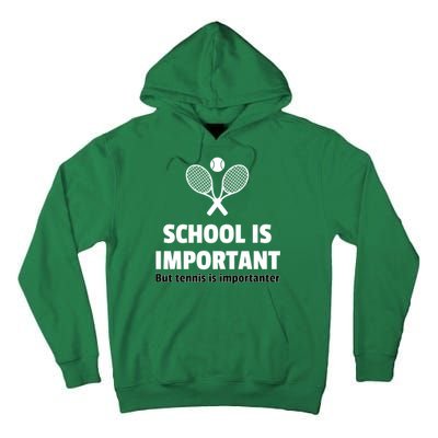 School Is important But Tennis Is Importanter Tall Hoodie