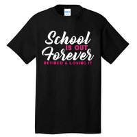 School Is Out Forever Retired Tall T-Shirt