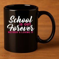 School Is Out Forever Retired 11oz C Handle Ceramic Mug
