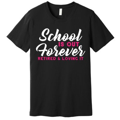 School Is Out Forever Retired Premium T-Shirt