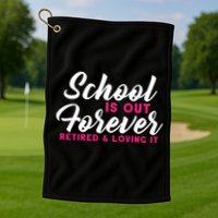 School Is Out Forever Retired Golf Towel