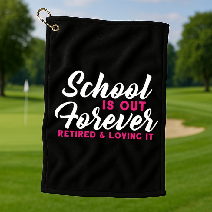 School Is Out Forever Retired Golf Towel