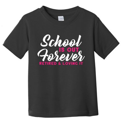 School Is Out Forever Retired Toddler T-Shirt