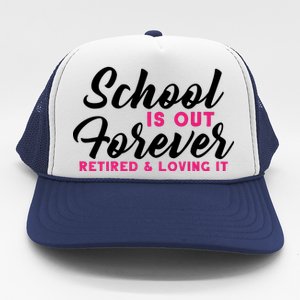 School Is Out Forever Retired Trucker Hat