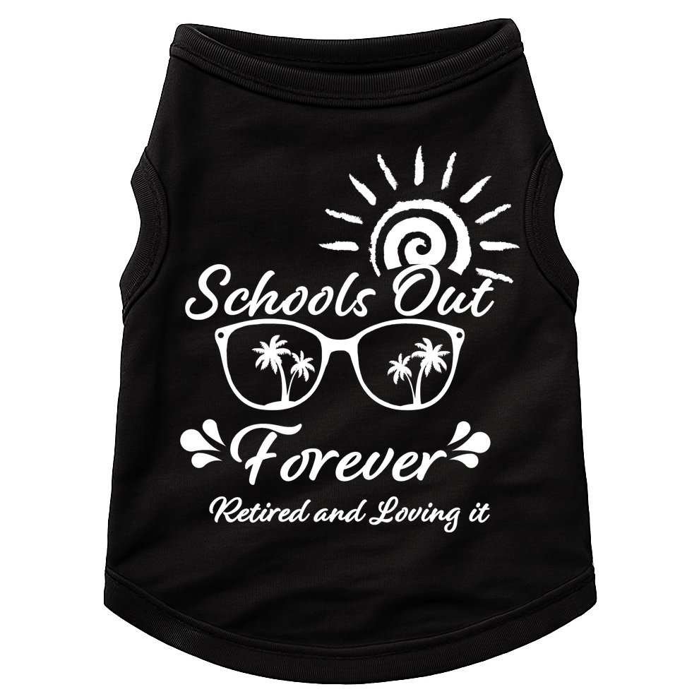 Schools Out Forever Retired & Loving It Doggie Tank