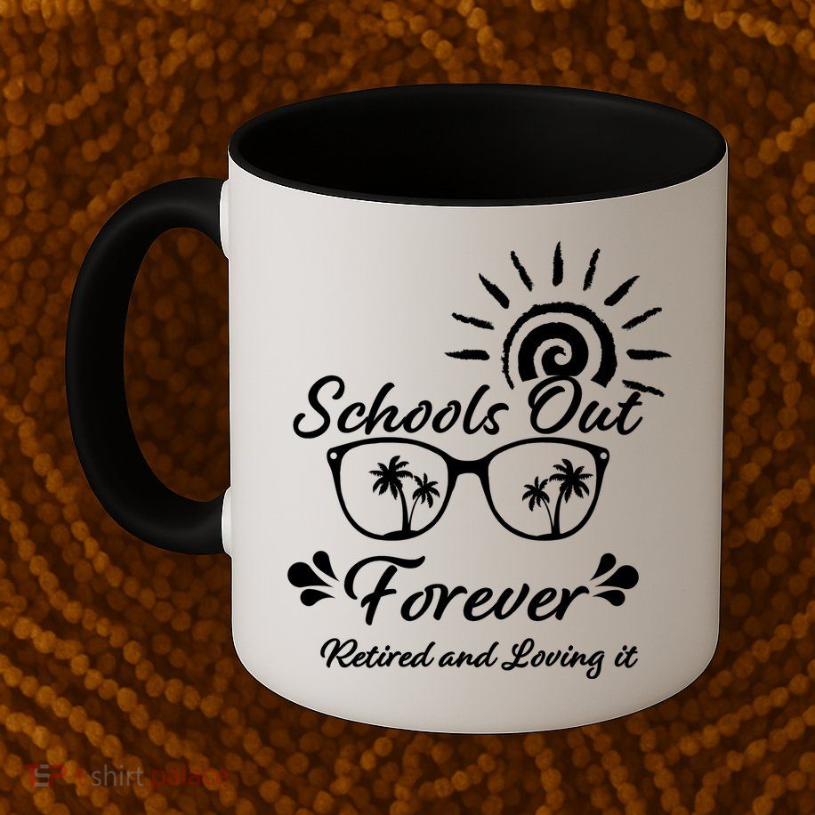 Schools Out Forever Retired & Loving It Mug