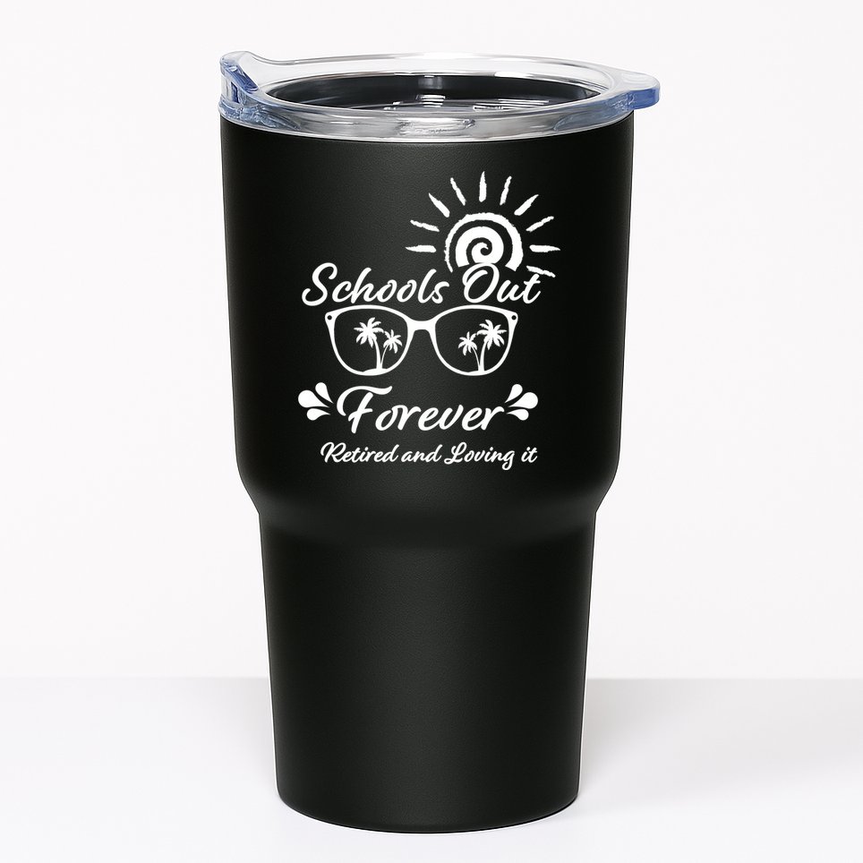 Schools Out Forever Retired & Loving It Tumbler