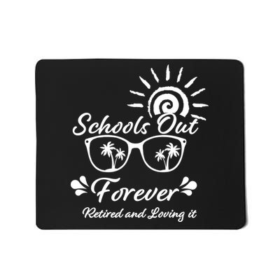 Schools Out Forever Retired & Loving It Mousepad