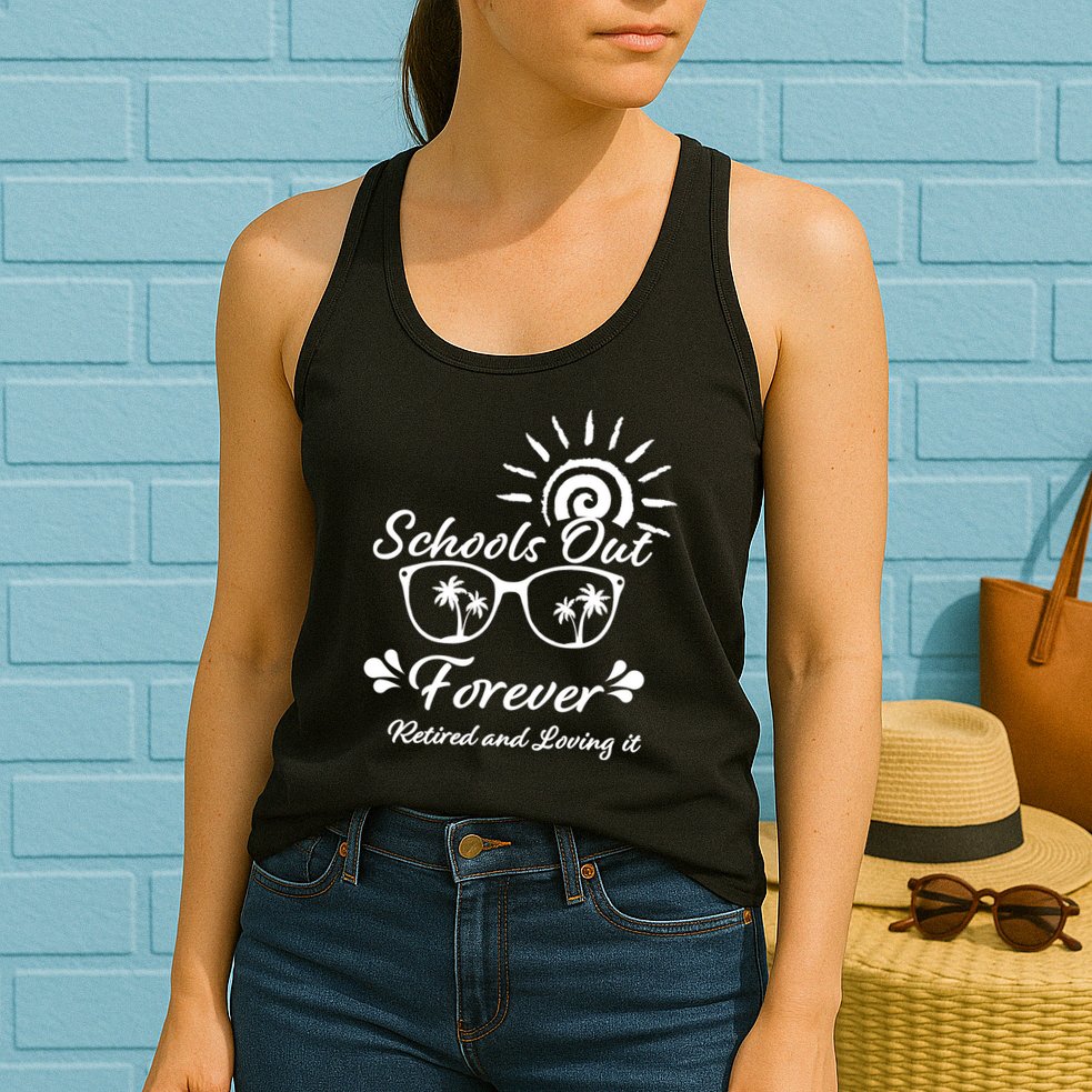 Schools Out Forever Retired & Loving It Womens Tank Top