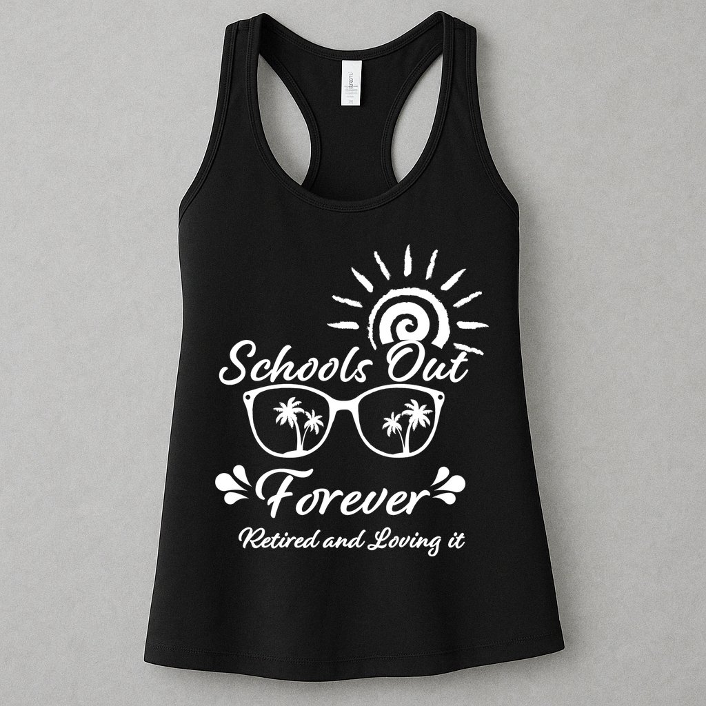 Schools Out Forever Retired & Loving It Womens Tank Top