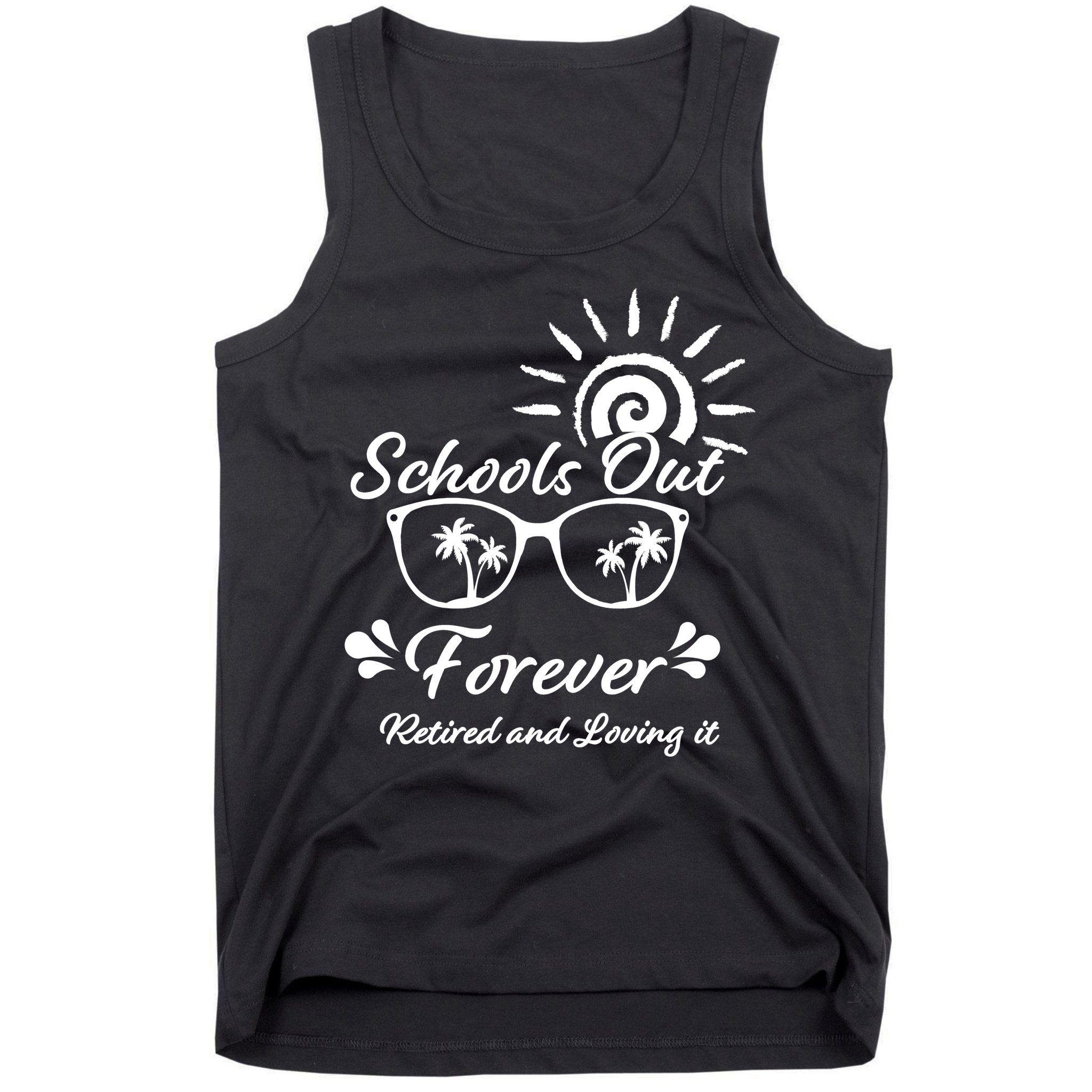 Schools Out Forever Retired & Loving It Tank Top