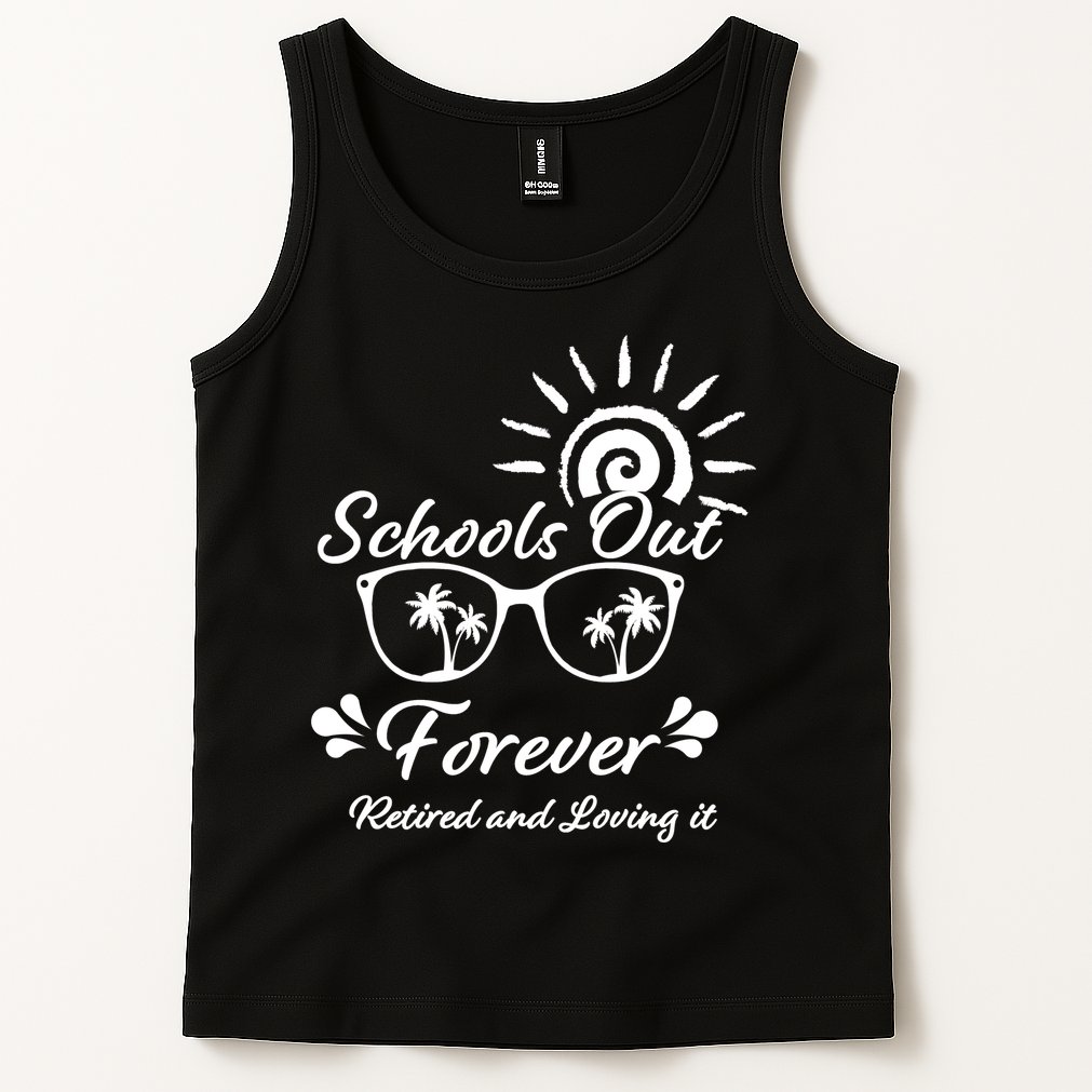 Schools Out Forever Retired & Loving It Tank Top