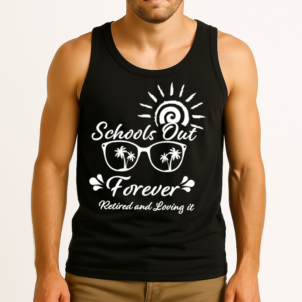 Schools Out Forever Retired & Loving It Tank Top