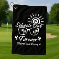 Schools Out Forever Retired & Loving It Golf Towel