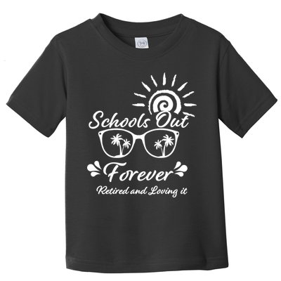 Schools Out Forever Retired & Loving It Toddler T-Shirt