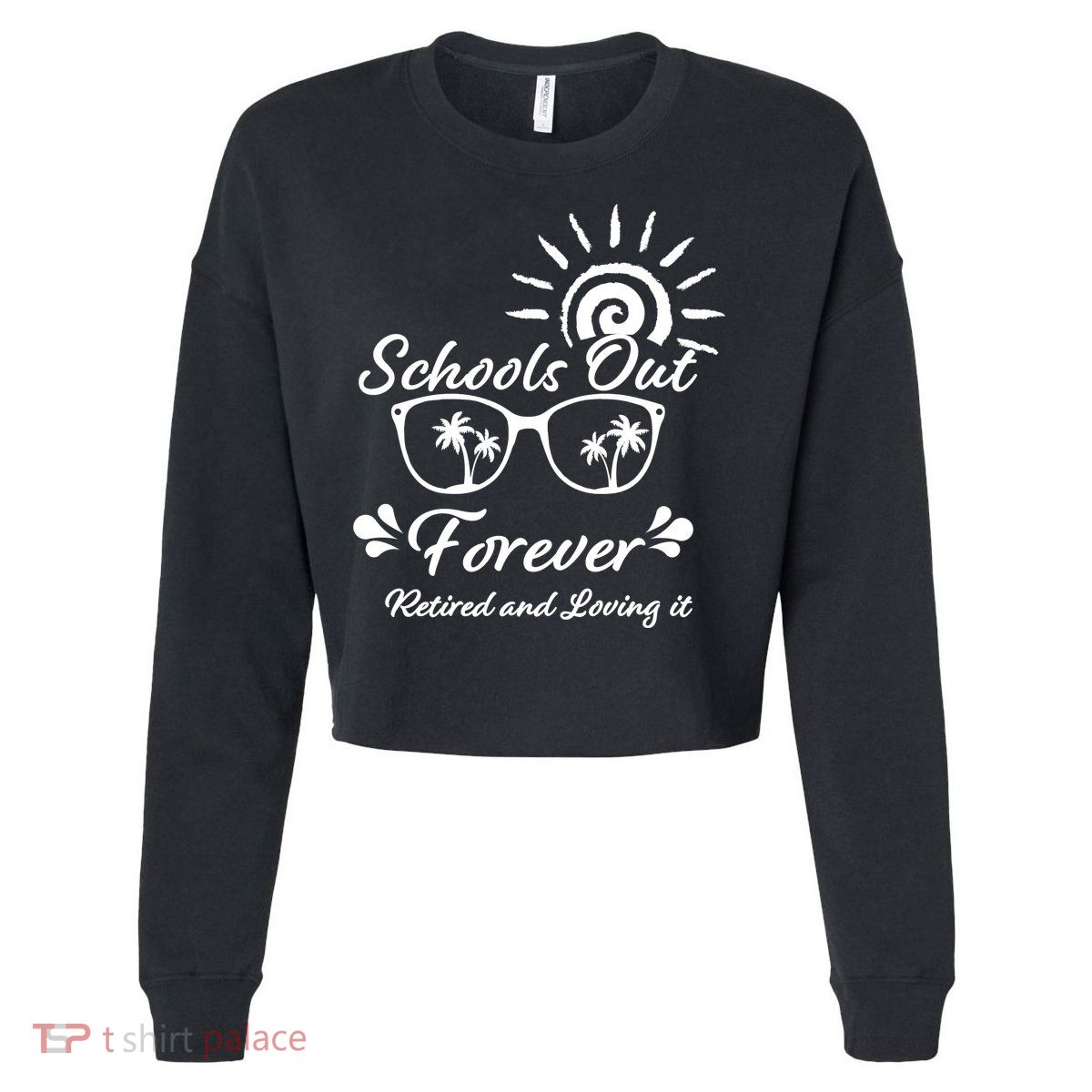 Schools Out Forever Retired & Loving It Cropped Pullover Crew