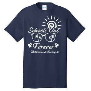 Schools Out Forever Retired & Loving It Tall T-Shirt