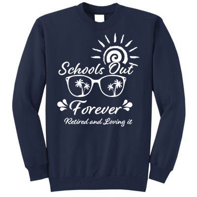 Schools Out Forever Retired & Loving It Tall Sweatshirt