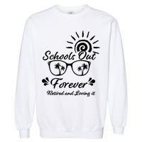 Schools Out Forever Retired & Loving It Garment-Dyed Sweatshirt