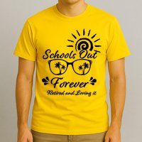 Schools Out Forever Retired & Loving It T-Shirt
