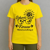Schools Out Forever Retired & Loving It T-Shirt