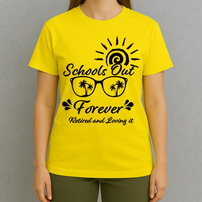Schools Out Forever Retired & Loving It T-Shirt