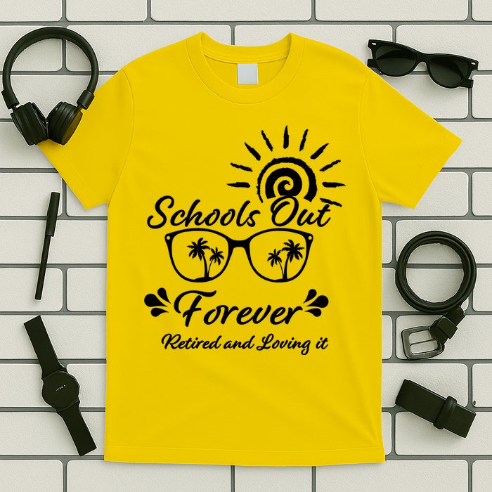 Schools Out Forever Retired & Loving It T-Shirt
