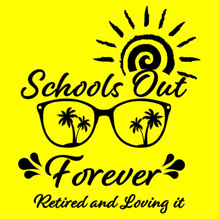 Schools Out Forever Retired & Loving It T-Shirt