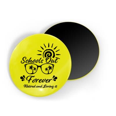 Schools Out Forever Retired & Loving It Magnet