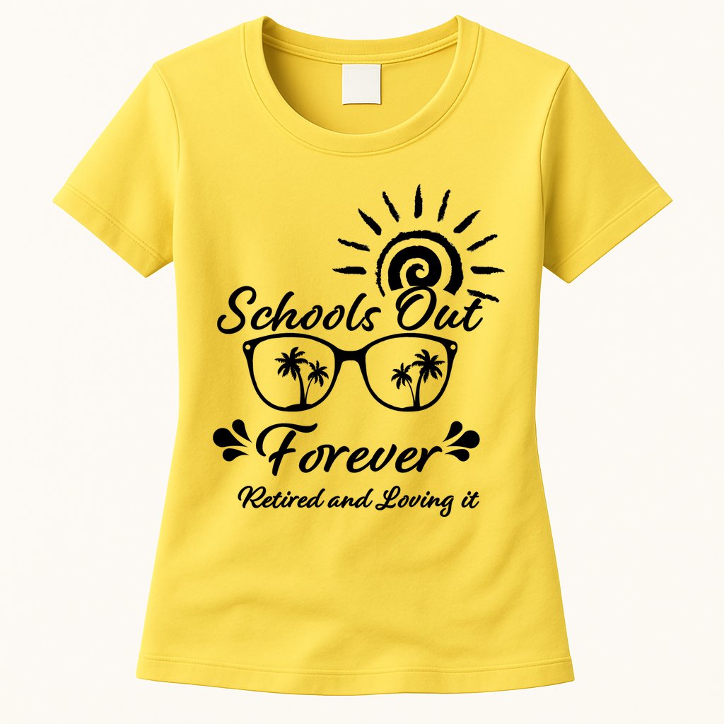 Schools Out Forever Retired & Loving It Womens T-Shirt
