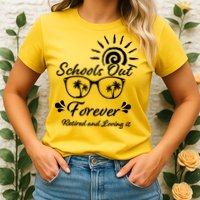 Schools Out Forever Retired & Loving It Womens T-Shirt