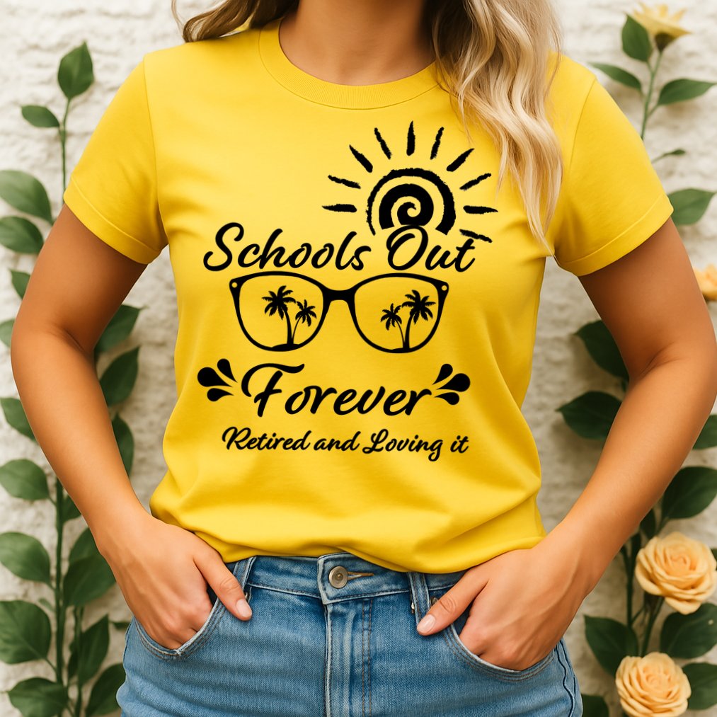 Schools Out Forever Retired & Loving It Womens T-Shirt
