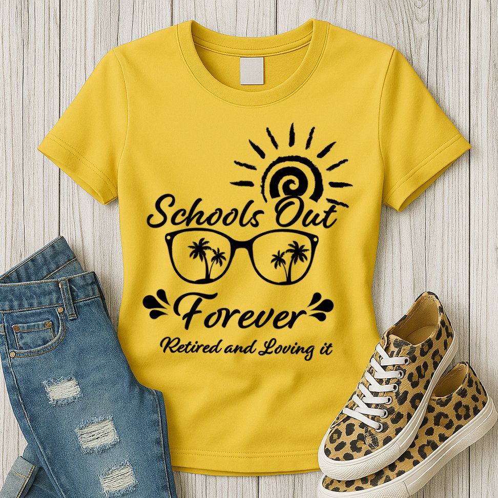 Schools Out Forever Retired & Loving It Womens T-Shirt