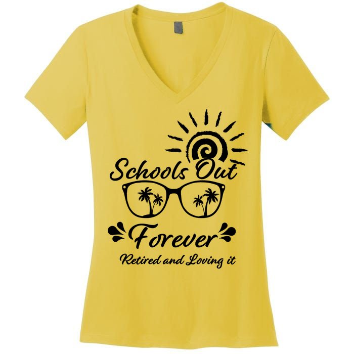 Schools Out Forever Retired & Loving It Women's V-Neck T-Shirt