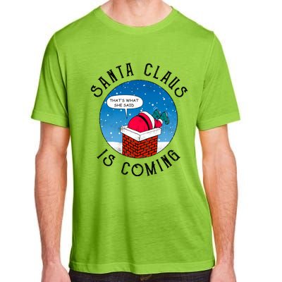 Santa Claus Is Coming ThatS What She Said Funny Christmas Gift Adult ChromaSoft Performance T-Shirt