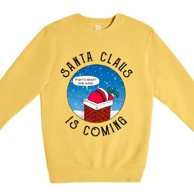 Santa Claus Is Coming ThatS What She Said Funny Christmas Gift Premium Crewneck Sweatshirt