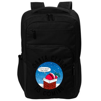 Santa Claus Is Coming ThatS What She Said Funny Christmas Gift Impact Tech Backpack