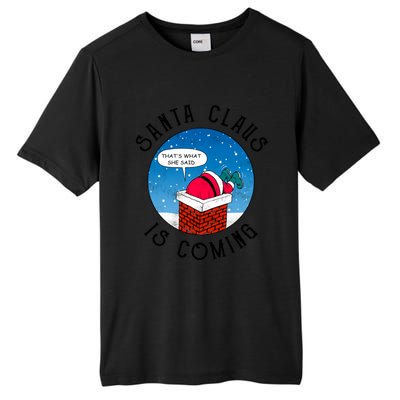 Santa Claus Is Coming ThatS What She Said Funny Christmas Gift Tall Fusion ChromaSoft Performance T-Shirt