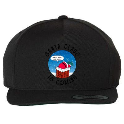 Santa Claus Is Coming ThatS What She Said Funny Christmas Gift Wool Snapback Cap