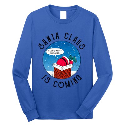 Santa Claus Is Coming ThatS What She Said Funny Christmas Gift Long Sleeve Shirt