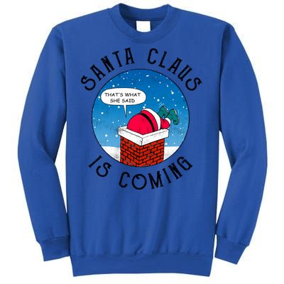 Santa Claus Is Coming ThatS What She Said Funny Christmas Gift Sweatshirt