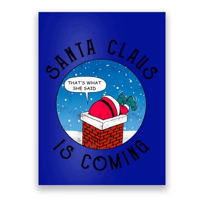 Santa Claus Is Coming ThatS What She Said Funny Christmas Gift Poster
