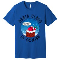 Santa Claus Is Coming ThatS What She Said Funny Christmas Gift Premium T-Shirt