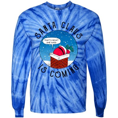 Santa Claus Is Coming ThatS What She Said Funny Christmas Gift Tie-Dye Long Sleeve Shirt