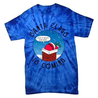 Santa Claus Is Coming ThatS What She Said Funny Christmas Gift Tie-Dye T-Shirt