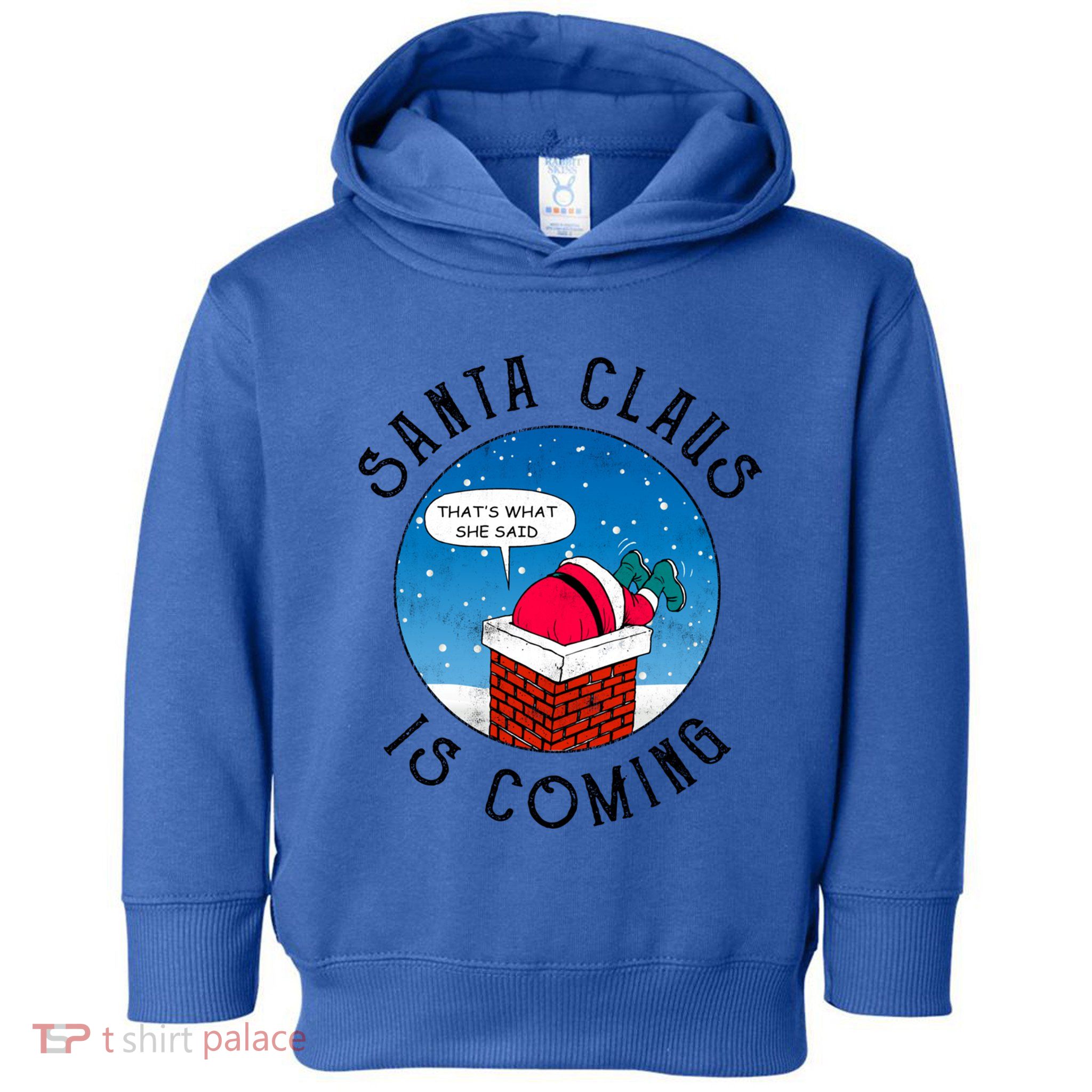 Santa Claus Is Coming ThatS What She Said Funny Christmas Gift Toddler Hoodie