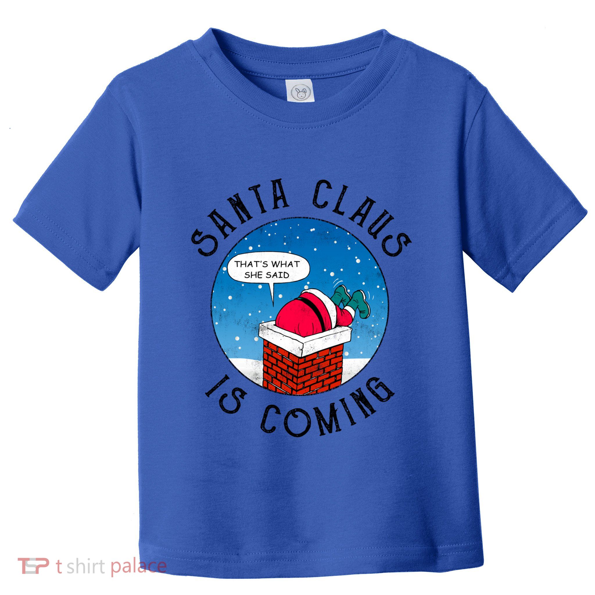 Santa Claus Is Coming ThatS What She Said Funny Christmas Gift Toddler T-Shirt