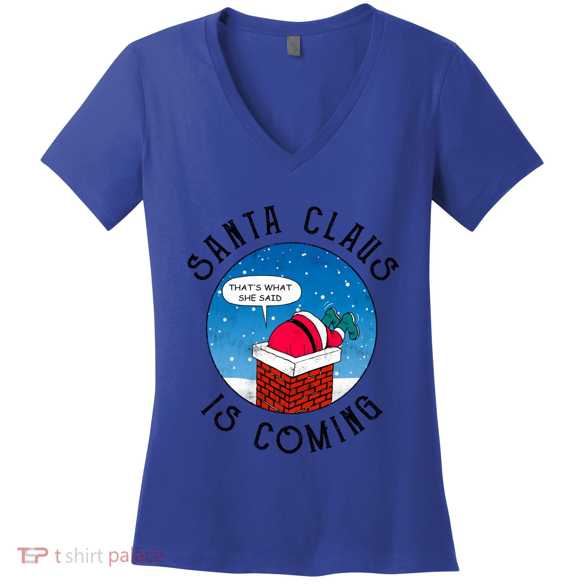 Santa Claus Is Coming ThatS What She Said Funny Christmas Gift Women's V-Neck T-Shirt