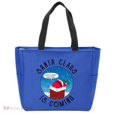 Santa Claus Is Coming ThatS What She Said Funny Christmas Gift Zip Tote Bag