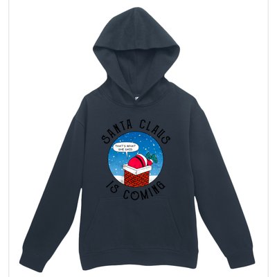 Santa Claus Is Coming ThatS What She Said Funny Christmas Gift Urban Pullover Hoodie